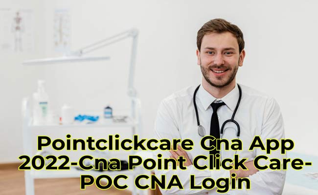Pointclickcare Cna App 2022-Cna Point Click Care-POC CNA Login